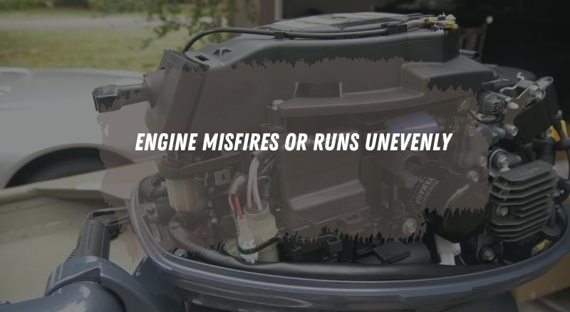 Engine Misfires or Runs Unevenly